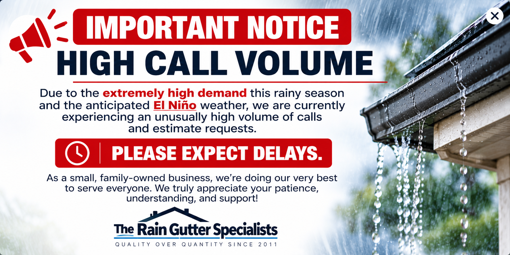 Important notice: Due to extremely high demand this rainy season and anticipated El Niño weather, we are experiencing unusually high call and estimate request volumes. Please expect delays. Thank you for your patience and support.